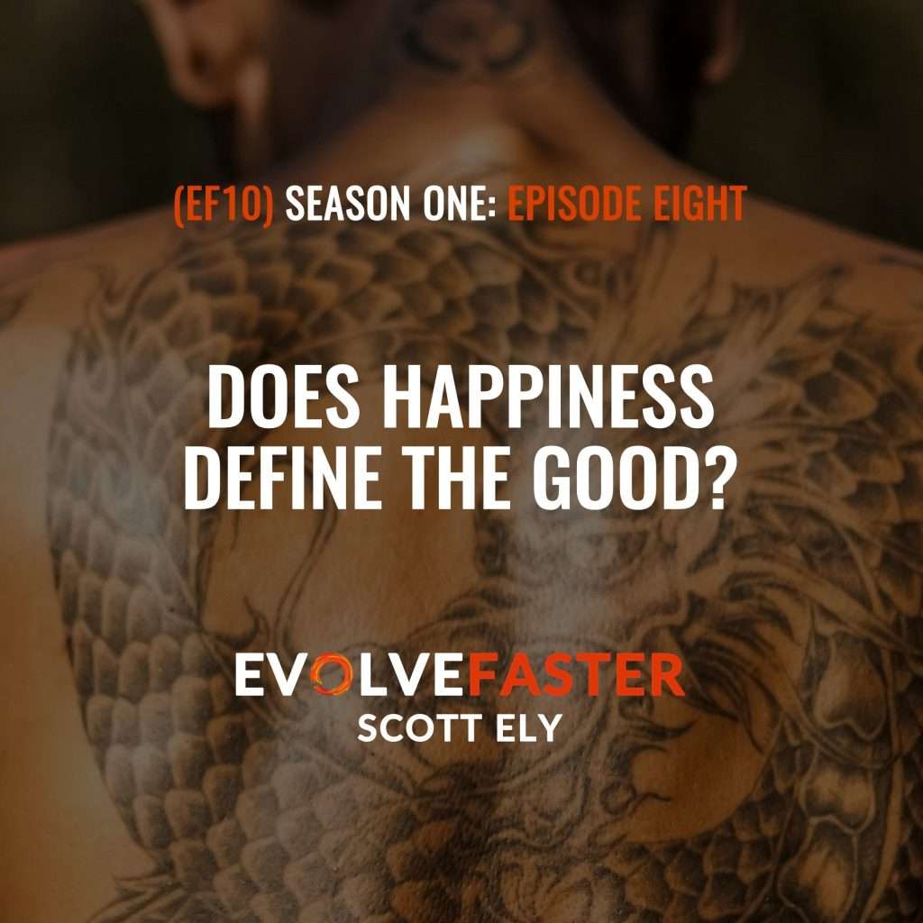 (EF10) S1-E8: The Road to Happiness is Inked in Suffering The Evolve Faster Podcast with Scott Ely Season One