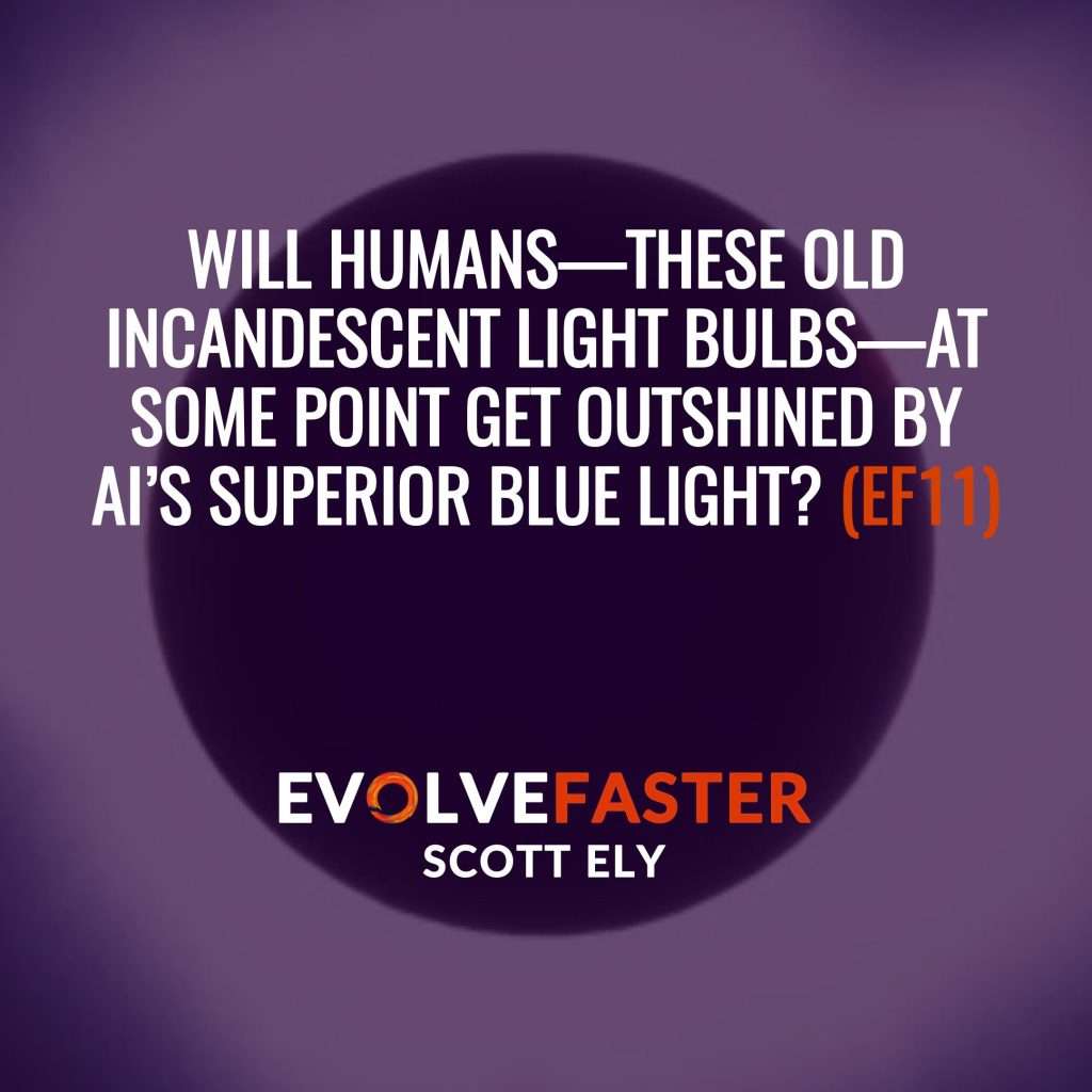 (EF11) S1-E9: When the Lights Go Out The Blinding Light of an Artificial Future The Evolve Faster Podcast with Scott Ely Season One