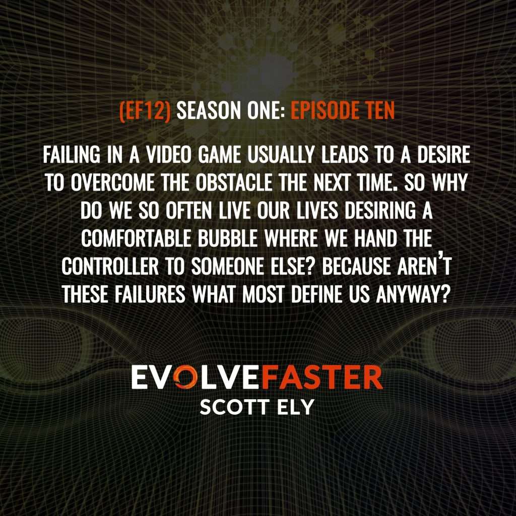 (EF12) S1-E10: Wired to Fail Leveling Up in the Game of Life The Evolve Faster Podcast with Scott Ely Season One