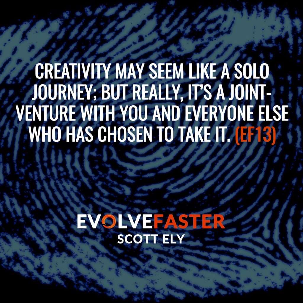 (EF13) S1-E11: The Bloody Fingerprint of Creativity The Evolve Faster Podcast with Scott Ely Season One