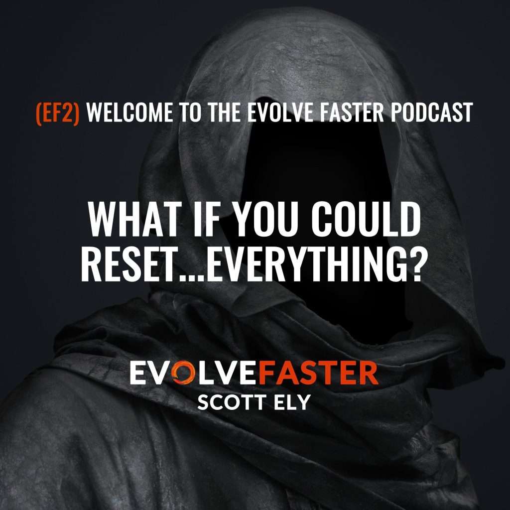 (EF2) Intro: Life is a Near Death Experience Welcome to The Evolve Faster Podcast The Evolve Faster Podcast with Scott Ely