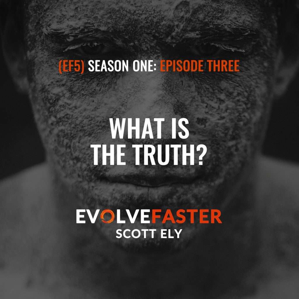 (EF5) S1-E3: The Truth is Clay in the Hands of a Sculptor The Evolve Faster Podcast with Scott Ely Season One