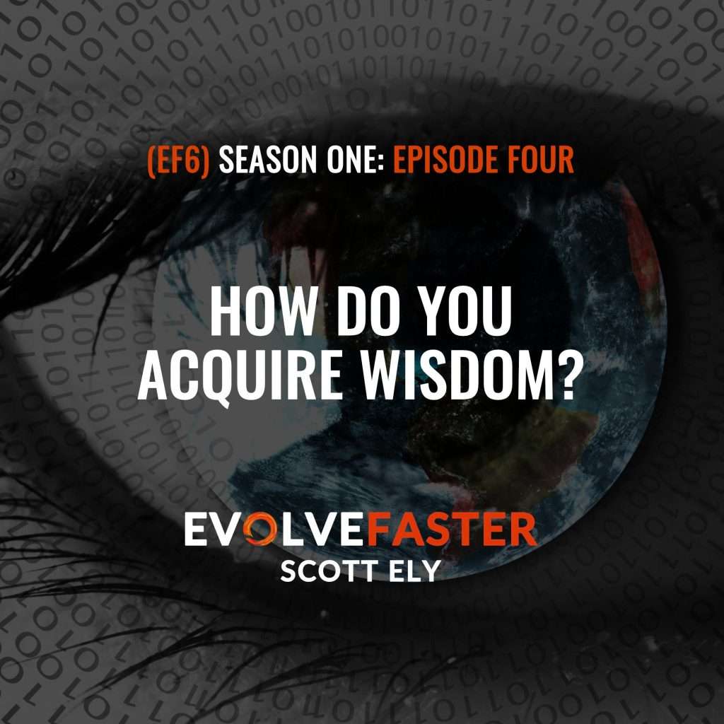 (EF6) S1-E4: Information Mainlining and the Folly of Modern Wisdom The Evolve Faster Podcast with Scott Ely Season One