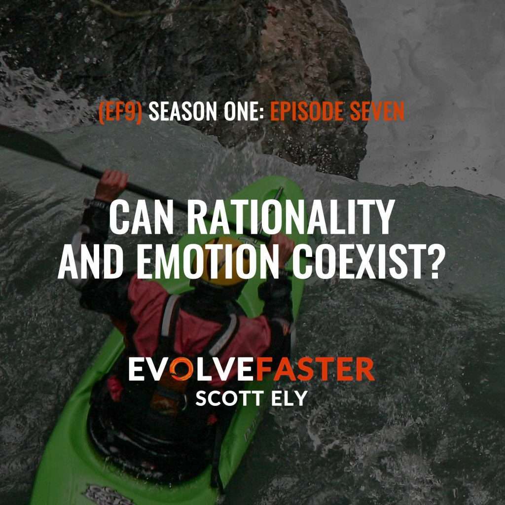 (EF9) S1-E7: I Feel Therefore I am Capsized on the River Emotion The Evolve Faster Podcast with Scott Ely Season One
