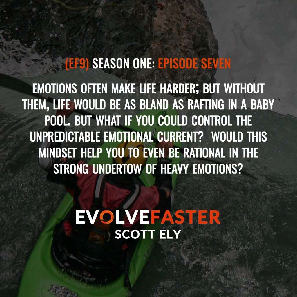(EF9) S1-E7: I Feel Therefore I am Capsized on the River Emotion The Evolve Faster Podcast with Scott Ely Season One