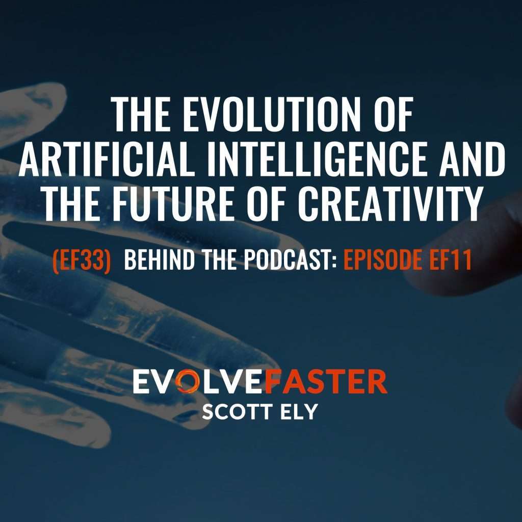 (EF33) BTP-EF11: The Evolution of Artificial Intelligence and the Future of Creativity Behind the Podcast of Episode EF11