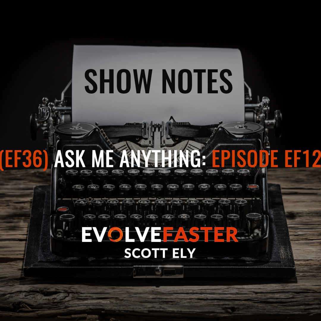 EF36 Show Notes – Evolve Faster with Scott Ely