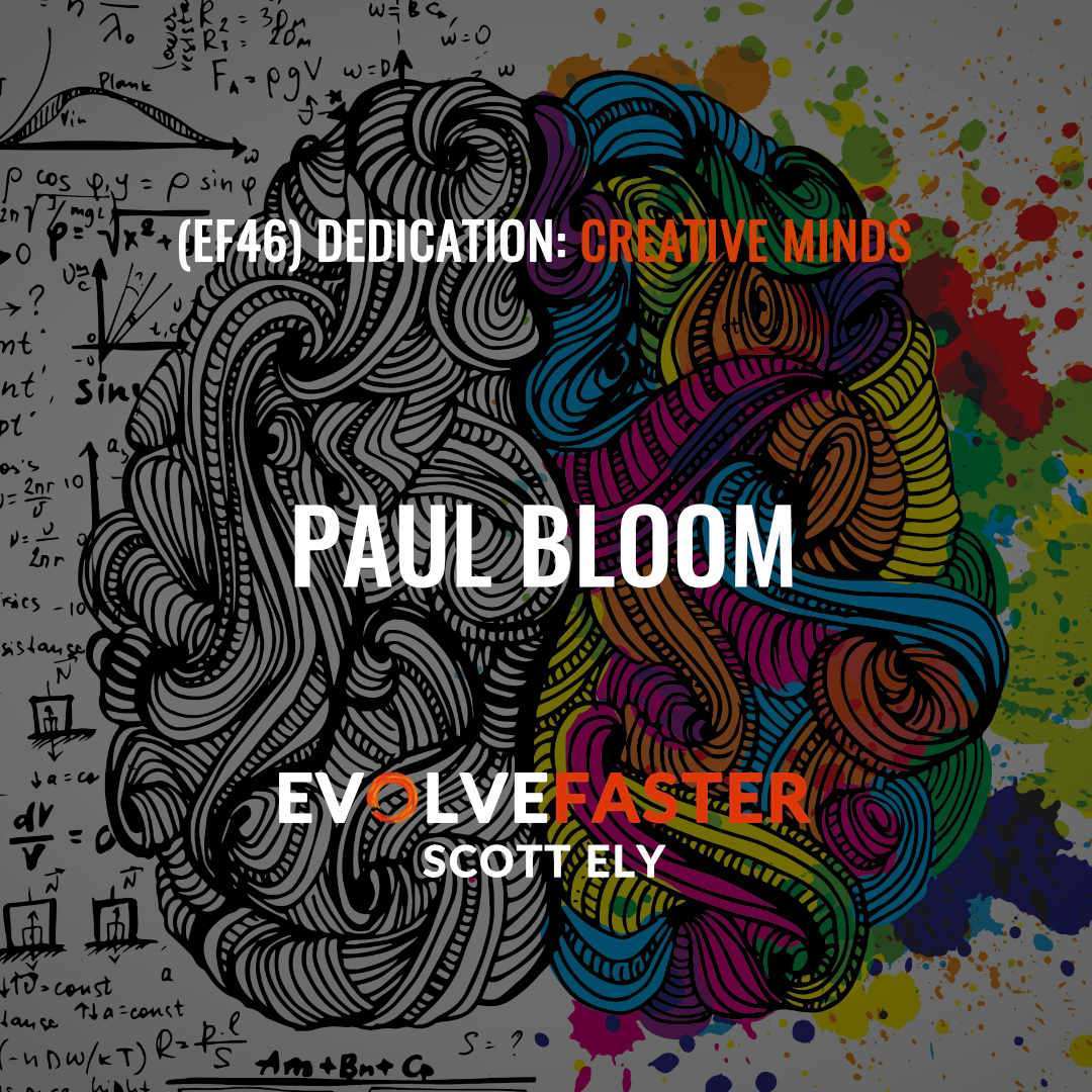 Paul Bloom Evolve Faster with Scott Ely